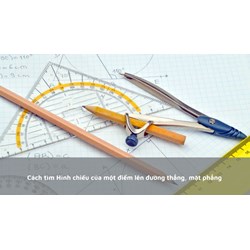 Cách tìm Hình chiếu của một điểm lên đường thẳng, mặt phẳng