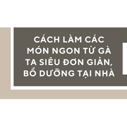 Cách làm các món ngon từ gà ta siêu đơn giản, bổ dưỡng tại nhà