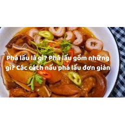 Phá lấu là gì? Phá lấu gồm những gì? Các cách nấu phá lấu đơn giản