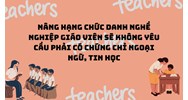 Nâng hạng chức danh nghề nghiệp giáo viên sẽ không yêu cầu phải có chứng chỉ ngoại ngữ, tin học