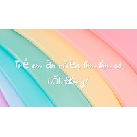 Trẻ em ăn nhiều bim bim có tốt không?