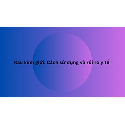 Rau kinh giới: Cách sử dụng và rủi ro y tế