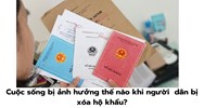 Cuộc sống bị ảnh hưởng thế nào khi người  dân bị xóa hộ khẩu?