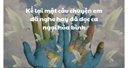 Kể lại một câu chuyện em đã nghe hay đã đọc ca ngợi hòa bình