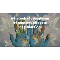 Kể lại một câu chuyện em đã nghe hay đã đọc ca ngợi hòa bình