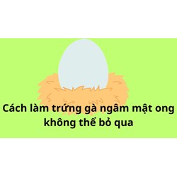 Cách làm trứng gà ngâm mật ong không thể bỏ qua