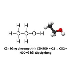 Cân bằng phương trình C2H5OH + O2 → CO2 + H2O và bài tập án dụng