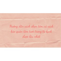 Hướng dẫn cách chọn tôm và cách bảo quản tôm tươi trong tủ lạnh được lâu nhất