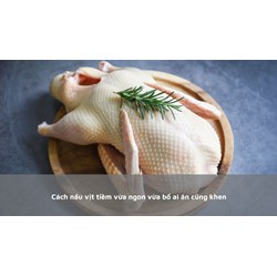Cách nấu vịt tiềm vừa ngon vừa bổ ai ăn cũng khen