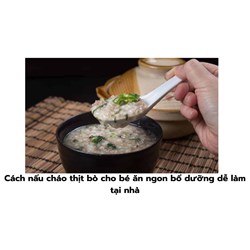 Cách nấu cháo thịt bò cho bé ăn ngon bổ dưỡng dễ làm tại nhà