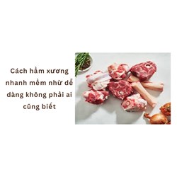 Cách hầm xương nhanh mềm nhừ dễ dàng không phải ai cũng biết