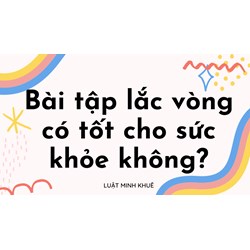 Bài tập lắc vòng có tốt cho sức khỏe không?