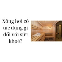 Xông hơi có tác dụng gì đối với sức khoẻ?