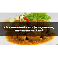 Cách làm món gà kho đậm đà, đưa cơm, thơm ngon cho cả nhà