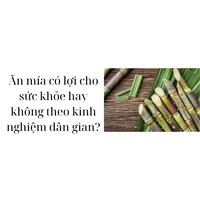 Ăn mía có lợi cho sức khỏe hay không theo kinh nghiệm dân gian?