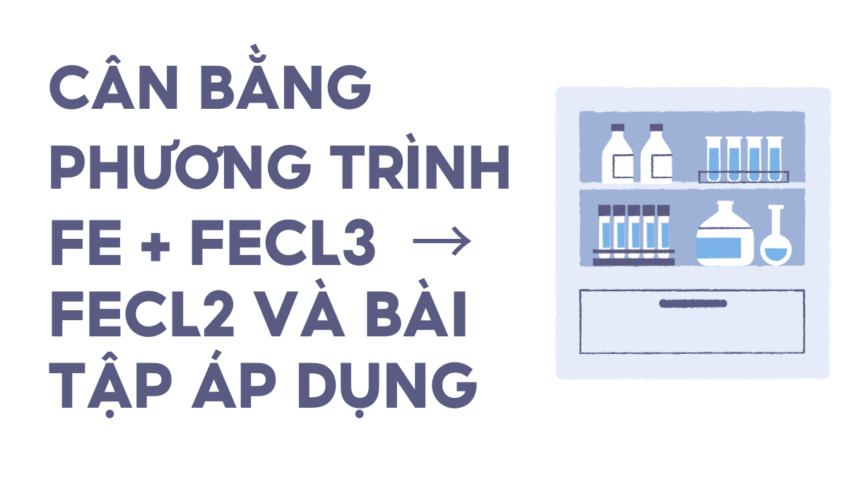 Can b?ng phuong trinh Fe + FeCl3 > FeCl2 va bai t?p ap d?ng