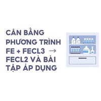 Cân bằng phương trình Fe + FeCl3  → FeCl2 và bài tập áp dụng