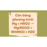 Cân bằng phương trình Mg + HNO3 → Mg(NO3)2 + NH4NO3 + H2O
