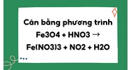 Cân bằng phương trình Fe3O4 + HNO3 → Fe(NO3)3 + NO2 + H2O