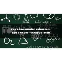 Cân bằng phương trình sau: SO2 + NaOH → Na2SO3 + H2O