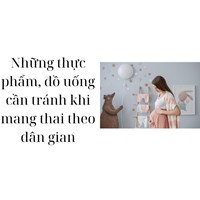 Những thực phẩm, đồ uống cần tránh khi mang thai theo dân gian