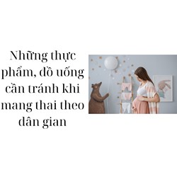 Những thực phẩm, đồ uống cần tránh khi mang thai theo dân gian