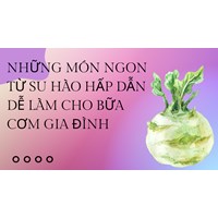 Những món ngon từ su hào hấp dẫn dễ làm cho bữa cơm gia đình
