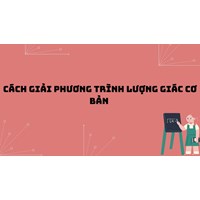 Cách giải phương trình lượng giác cơ bản