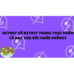 Nitrat và Nitrit trong thực phẩm có hại  cho sức khỏe không?
