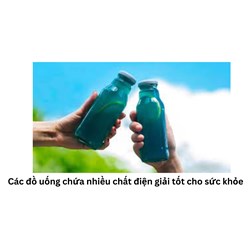 Các đồ uống chứa nhiều chất điện giải tốt cho sức khỏe
