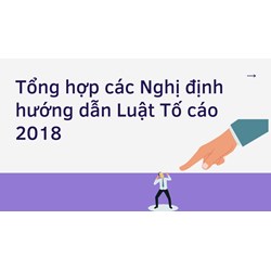 Tổng hợp các Nghị định hướng dẫn Luật Tố cáo 2018