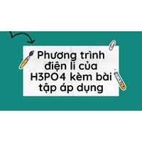 Phương trình điện li của H3PO4 kèm bài tập áp dụng