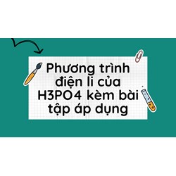 Phương trình điện li của H3PO4 kèm bài tập áp dụng