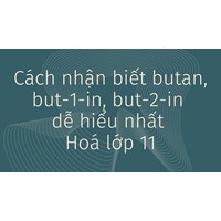 Cách nhận biết butan, but-1-in, but-2-in dễ hiểu nhất Hoá lớp 11