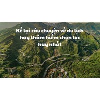 Kể lại câu chuyện về du lịch hay thám hiểm chọn lọc hay nhất