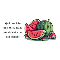 Quả dưa hấu bao nhiêu calo, ăn dưa hấu có béo không?