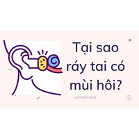 Tại sao ráy tai có mùi hôi?