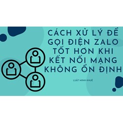 Cách xử lý để gọi điện Zalo tốt hơn khi kết nối mạng không ổn định