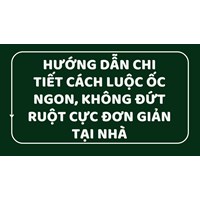 Hướng dẫn chi tiết cách luộc ốc ngon, không đứt ruột cực đơn giản tại nhà