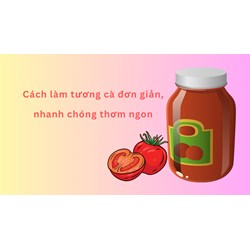 Cách làm tương cà đơn giản, nhanh chóng thơm ngon