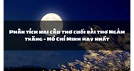Phân tích hai câu thơ cuối bài thơ Ngắm trăng - Hồ Chí Minh hay nhất