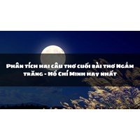 Phân tích hai câu thơ cuối bài thơ Ngắm trăng - Hồ Chí Minh hay nhất