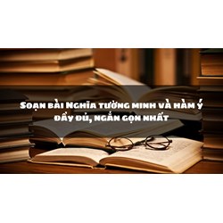 Soạn bài Nghĩa tường minh và hàm ý đầy đủ, ngắn gọn nhất