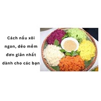 Cách nấu xôi ngon, dẻo mềm đơn giản nhất dành cho các bạn
