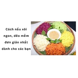 Cách nấu xôi ngon, dẻo mềm đơn giản nhất dành cho các bạn