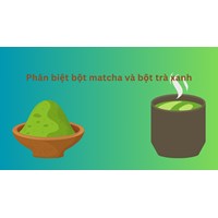 Phân biệt bột matcha và bột trà xanh