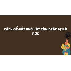Cách để đối phó với cảm giác bị bỏ rơi