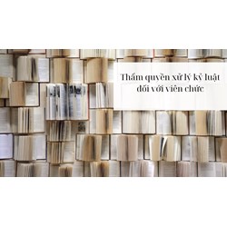 Thẩm quyền xử lý kỷ luật đối với viên chức