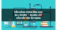 Cân bằng phản ứng sau Al + Fe3O4 → Al2O3 + Fe kèm bài tập áp dụng