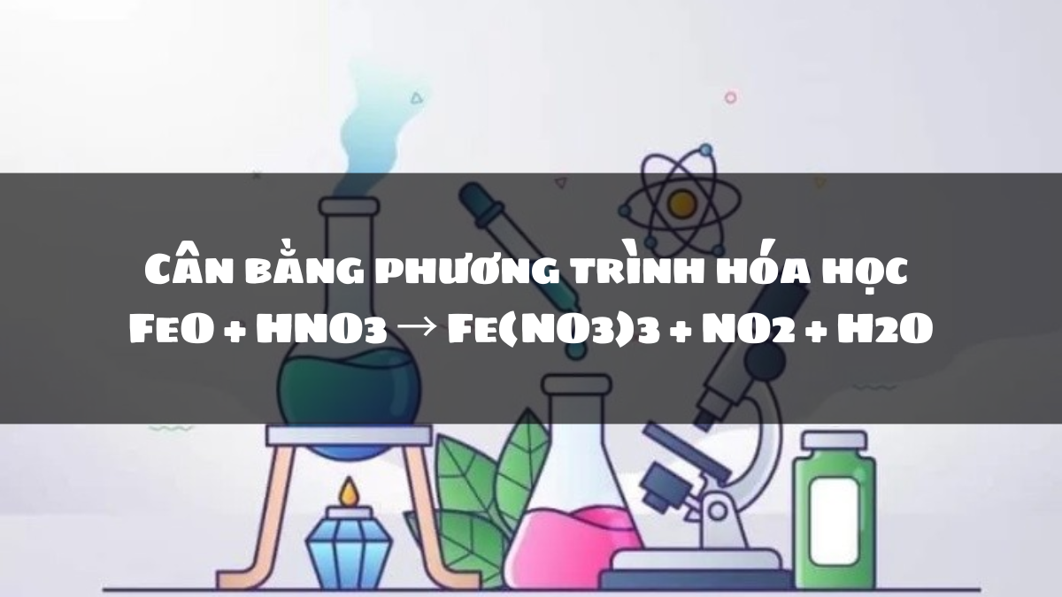 Cân bằng phương trình hóa học FeO + HNO3 → Fe(NO3)3 + NO2 + H2O